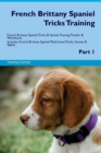 French Brittany Spaniel Tricks Training French Brittany Spaniel Tricks & Games Training Tracker & Workbook. Includes : French Brittany Spaniel Multi-Level Tricks, Games & Agility. Part 1 - Book