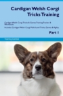 Cardigan Welsh Corgi Tricks Training Cardigan Welsh Corgi Tricks & Games Training Tracker & Workbook. Includes : Cardigan Welsh Corgi Multi-Level Tricks, Games & Agility. Part 1 - Book