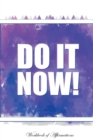 Do It Now Workbook of Affirmations Do It Now Workbook of Affirmations : Bullet Journal, Food Diary, Recipe Notebook, Planner, to Do List, Scrapbook, Academic Notepad - Book