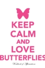Keep Calm Love Butterflies Workbook of Affirmations Keep Calm Love Butterflies Workbook of Affirmations : Bullet Journal, Food Diary, Recipe Notebook, Planner, to Do List, Scrapbook, Academic Notepad - Book