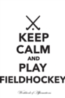 Keep Calm Play Fieldhockey Workbook of Affirmations Keep Calm Play Fieldhockey Workbook of Affirmations : Bullet Journal, Food Diary, Recipe Notebook, Planner, to Do List, Scrapbook, Academic Notepad - Book