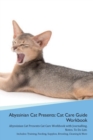 Abyssinian Cat Presents : Cat Care Guide Workbook Abyssinian Cat Presents Cat Care Workbook with Journalling, Notes, to Do List. Includes: Training, Feeding, Supplies, Breeding, Cleaning & More Volume - Book