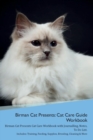 Birman Cat Presents : Cat Care Guide Workbook Birman Cat Presents Cat Care Workbook with Journalling, Notes, to Do List. Includes: Training, Feeding, Supplies, Breeding, Cleaning & More Volume 1 - Book