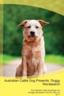 Australian Cattle Dog Presents : Doggy Wordsearch the Australian Cattle Dog Brings You a Doggy Wordsearch That You Will Love Vol. 1 - Book