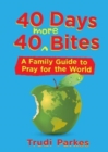 40 Days 40 More Bites : A Family Guide to Pray for the World - Book