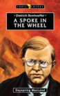 Dietrich Bonhoeffer : A Spoke in the Wheel - Book