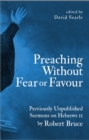 Preaching Without Fear Or Favour : Previously Unpublished Sermons on Hebrews 11 by Robert Bruce - Book