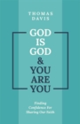 God is God and You are You : Finding Confidence for Sharing Our Faith - Book