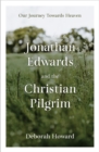 Jonathan Edwards and the Christian Pilgrim : Our Journey Towards Heaven - Book