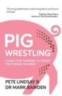 Pig Wrestling : Clean Your Thinking to Create the Change You Need - Book