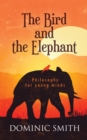 The Bird and the Elephant : Philosophy for young minds - Book