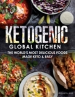Ketogenic Global Kitchen : The World's Most Delicious Foods Made Keto & Easy - Book
