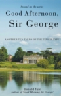 Good Afternoon, Sir George : Another Ten Tales of the Tinier Type - Book