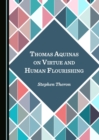 None Thomas Aquinas on Virtue and Human Flourishing - eBook