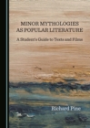 None Minor Mythologies as Popular Literature : A Student's Guide to Texts and Films - eBook