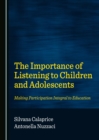 The Importance of Listening to Children and Adolescents : Making Participation Integral to Education - eBook