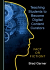 None Teaching Students to Become Digital Content Curators : Fact or Fiction? - eBook