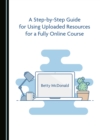 A Step-by-Step Guide for Using Uploaded Resources for a Fully Online Course - eBook