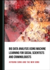 None Big Data Analysis Using Machine Learning for Social Scientists and Criminologists - eBook