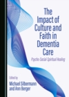 The Impact of Culture and Faith in Dementia Care : Psycho-Social-Spiritual Healing - eBook
