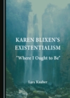 None Karen Blixen's Existentialism : "Where I Ought to Be" - eBook