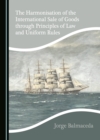 The Harmonisation of the International Sale of Goods through Principles of Law and Uniform Rules - eBook