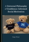 A Universal Philosophy of Confidence-Informed Social Motivation - eBook