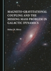 None Magneto-gravitational Coupling and the Missing Mass Problem in Galactic Dynamics - eBook