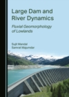 None Large Dam and River Dynamics : Fluvial Geomorphology of Lowlands - eBook