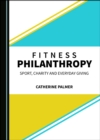 None Fitness Philanthropy : Sport, Charity and Everyday Giving - eBook