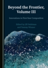 None Beyond the Frontier, Volume III : Innovations in First-Year Composition - eBook