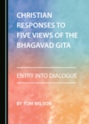 None Christian Responses to Five Views of the Bhagavad Gita : Entry into Dialogue - eBook