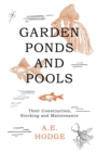 Garden Ponds and Pools - Their Construction, Stocking and Maintenance - Book