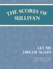 The Scores of Sullivan - Let Me Dream Again - Sheet Music for Voice and Piano - Book