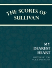 The Scores of Sullivan - My Dearest Heart - Sheet Music for Voice and Piano - Book