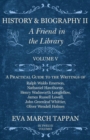 History and Biography II - A Friend in the Library : Volume V - A Practical Guide to the Writings of Ralph Waldo Emerson, Nathaniel Hawthorne, Henry Wadsworth Longfellow, James Russell Lowell, John Gr - Book