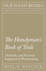 The Handyman's Book of Tools, Materials, and Processes Employed in Woodworking - Book