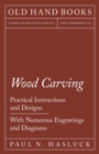 Wood Carving - Practical Instructions and Designs - With Numerous Engravings and Diagrams - Book