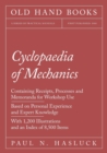 Cyclopaedia of Mechanics - Containing Receipts, Processes and Memoranda for Workshop Use - Based on Personal Experience and Expert Knowledge - With 1,200 Illustrations and an Index of 8,500 Items - Book