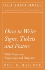 How to Write Signs, Tickets and Posters;With Numerous Engravings and Diagrams - Book