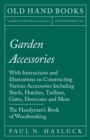 Garden Accessories : With Instructions and Illustrations on Constructing Various Accessories Including Sheds, Hutches, Trellises, Gates, Dovecotes and More - The Handyman's Book of Woodworking - Book