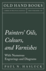 Painters' Oils, Colours, and Varnishes - With Numerous Engraving and Diagrams - Book