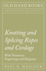 Knotting and Splicing Ropes and Cordage - With Numerous Engravings and Diagrams - Book