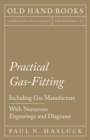 Practical Gas-Fitting - Including Gas Manufacture - With Numerous Engravings and Diagrams - Book
