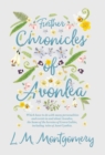 Further Chronicles of Avonlea : Which Have to do with Many Personalities and Events in and About Avonlea, The Home of the Heroine of Green Gables, Including Tales of Aunt Cynthia - Book