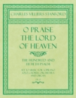 O Praise the Lord of Heaven - The Hundred and Fiftieth Psalm - Set to Music for Soprano Solo, Chorus, Orchestra and Organ - Op.27 - Book