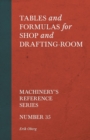 Tables and Formulas for Shop and Drafting-Room - Machinery's Reference Series - Number 35 - Book