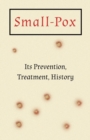 Small-Pox : Its Prevention, Treatment, History - Book