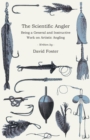 The Scientific Angler - Being a General and Instructive Work on Artistic Angling - Book