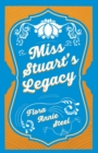 Miss Stuart's Legacy : With an Essay From The Garden of Fidelity Being the Autobiography of Flora Annie Steel, 1847 - 1929 By R. R. Clark - Book